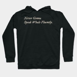 Never Gonna Speak Whale Fluently Hoodie